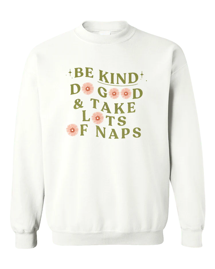 Be Kind, Do Good & Take Lots Of Naps - Sweatshirt - Image 3