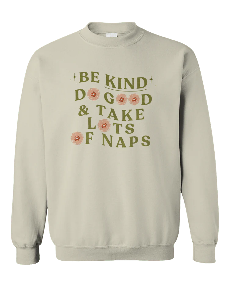 Be Kind, Do Good & Take Lots Of Naps - Sweatshirt - Image 4