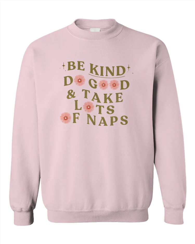 Be Kind, Do Good & Take Lots Of Naps - Sweatshirt - Image 5