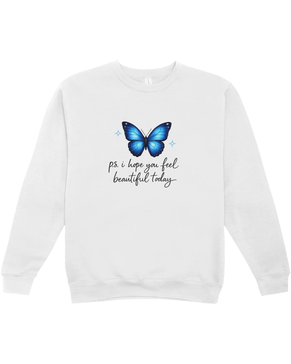 P.S. I Hope You Feel Beautiful Today - Sweatshirt