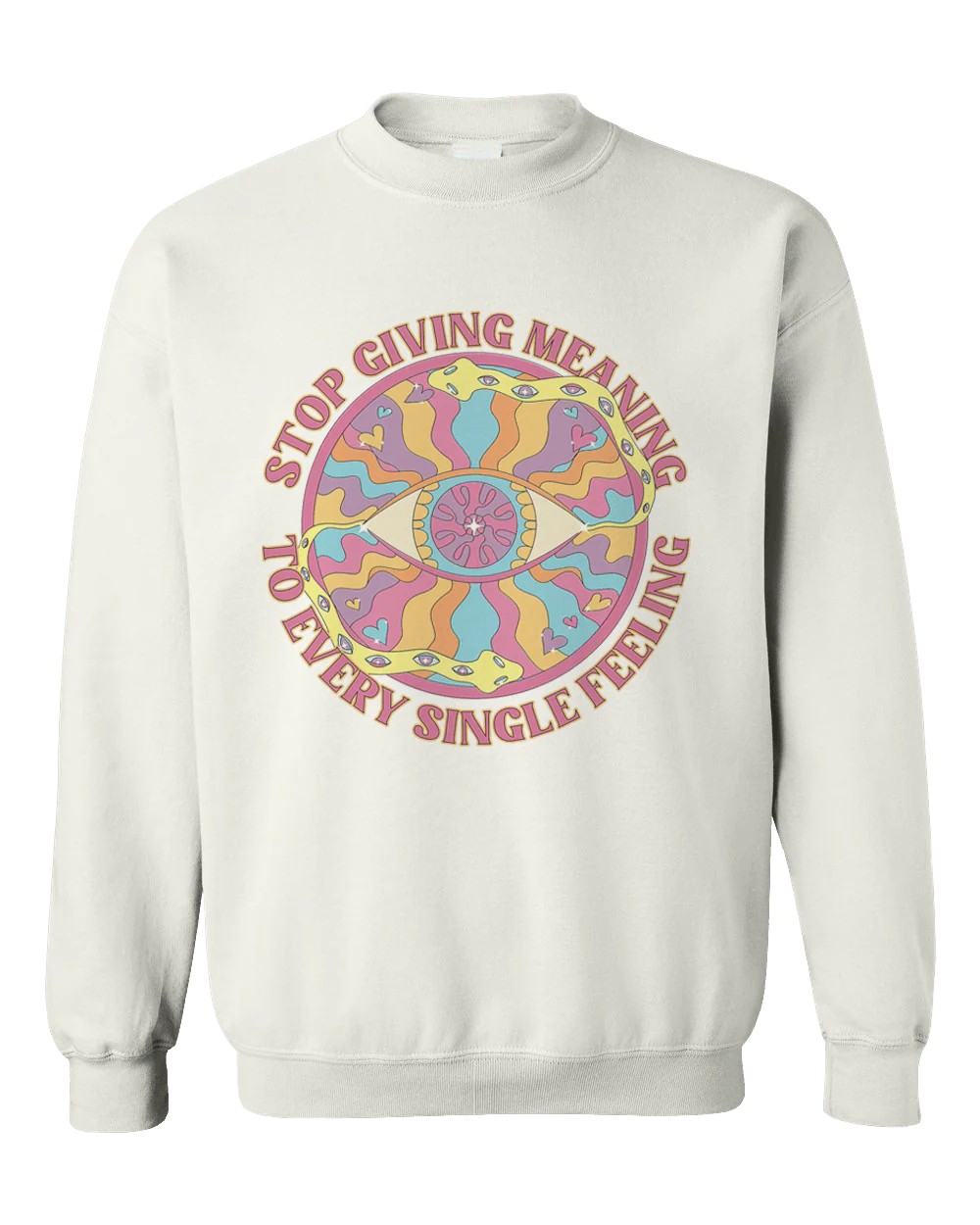 Stop Giving Meaning To Every Single Feeling - Sweatshirt - Image 3