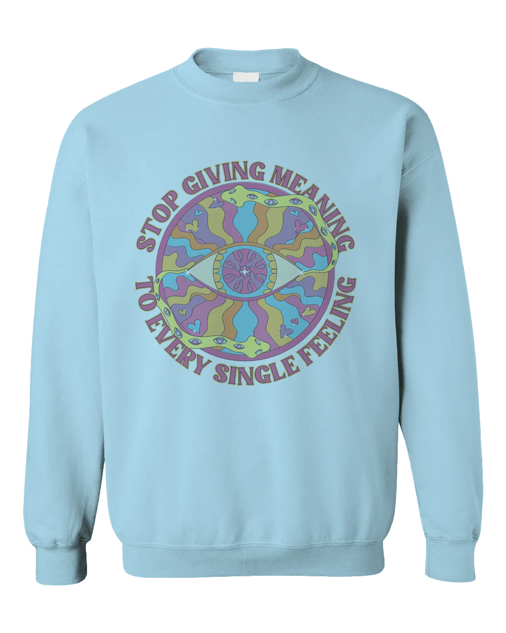 Stop Giving Meaning To Every Single Feeling - Sweatshirt - Image 5