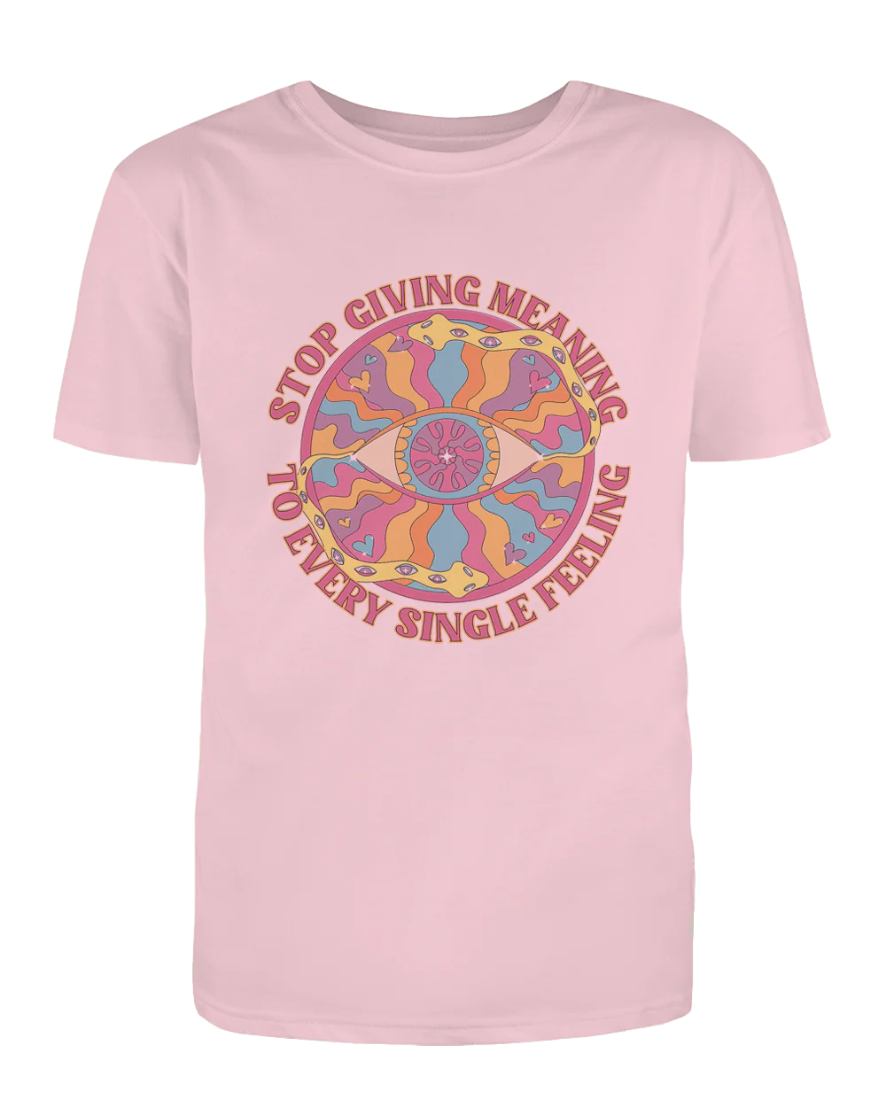 Stop Giving Meaning To Every Single Feeling - T-Shirt - Image 6