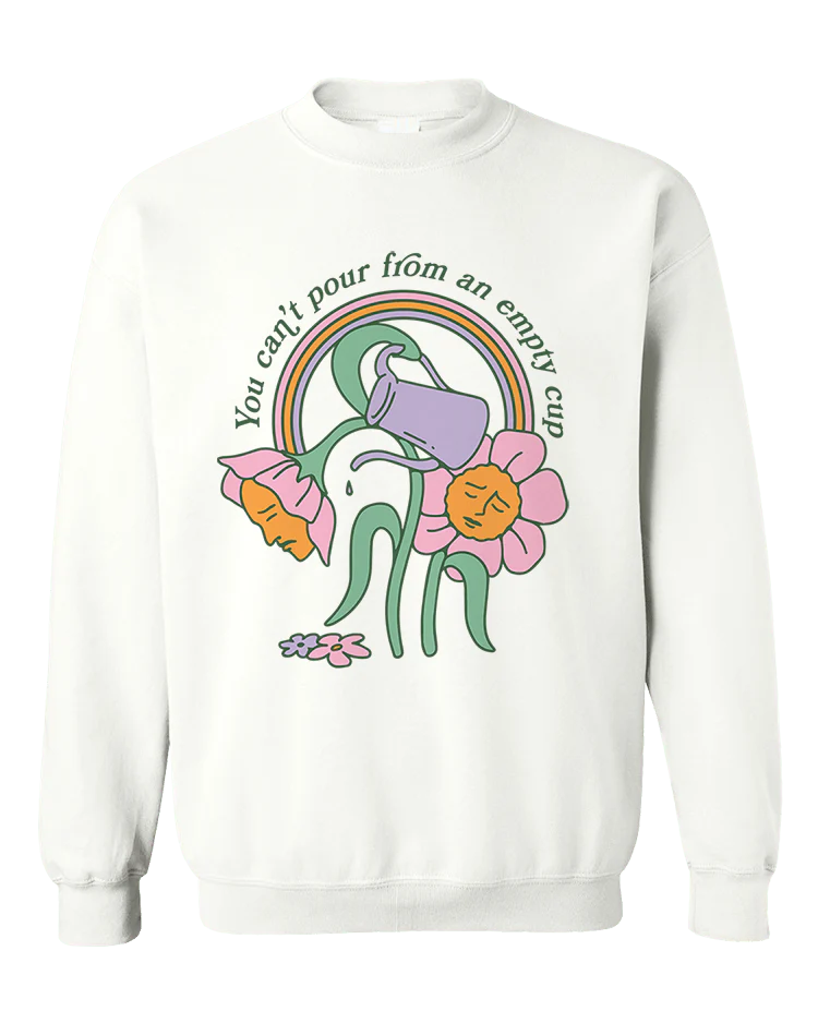 You Can't Pour From An Empty Cup - Sweatshirt