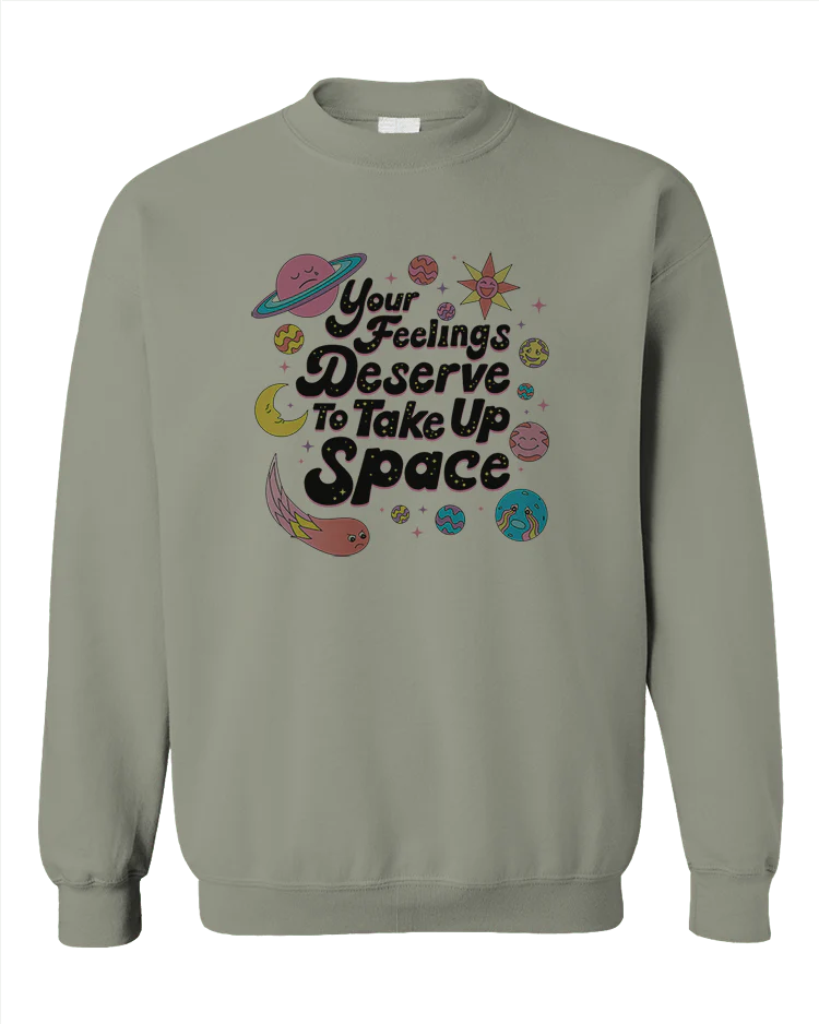 Your Feelings Deserve To Take Up Space - Sweatshirt - Image 5